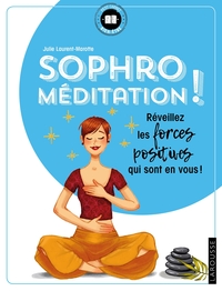 SOPHRO-MEDITATION - REVEILLEZ LES FORCES POSITIVES QUI SONT EN VOUS !