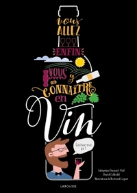VOUS ALLEZ ENFIN VOUS Y CONNAITRE EN VIN
