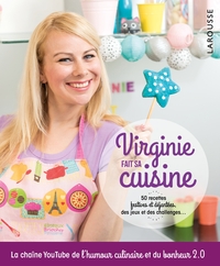 VIRGINIE FAIT SA CUISINE - 50 RECETTES FESTIVES ET DEJANTEES, DES JEUX ET DES CHALLENGES...