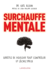 SURCHAUFFE MENTALE - ARRETEZ DE TOUT CONTROLER ET LACHEZ PRISE