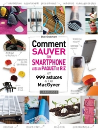 COMMENT SAUVER SON SMARTPHONE AVEC UN PAQUET DE RIZ ? - ET 999 ASTUCES A LA MACGYVER