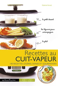 RECETTES AU CUIT VAPEUR - 140 RECETTES LEGERES, SAINES ET GOURMANDES