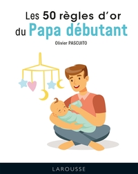 LES 50 REGLES D'OR DU PAPA DEBUTANT