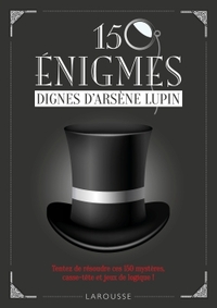 150 ENIGMES DIGNES ARSENE LUPIN