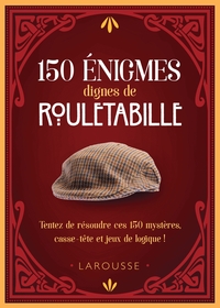 150 ENIGMES DIGNES DE ROULETABILLE