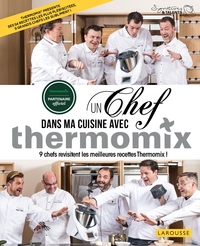 UN CHEF DANS MA CUISINE AVEC THERMOMIX - 9 CHEFS REVISITENT LES MEILLEURES RECETTE THERMOMIX !