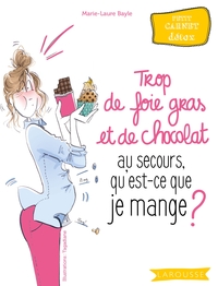 TROP DE FOIE GRAS ET DE CHOCOLAT AU SECOURS, QU'EST-CE QUE JE MANGE ?