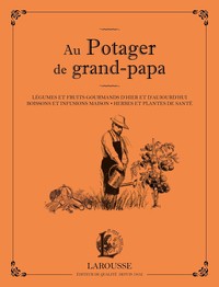 AU POTAGER DE GRAND PAPA - LEGUMES ET FRUITS GOURMANDS D'HIER ET D'AUJOURD'HUI, BOISSONS ET INFUSION