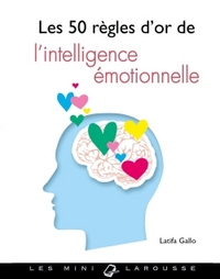 LES 50 REGLES D'OR DE L'INTELLIGENCE EMOTIONNELLE