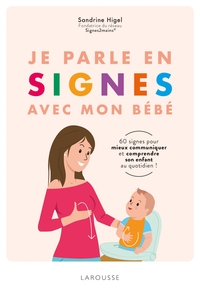 JE PARLE EN SIGNES AVEC MON BEBE - 100 SIGNES POUR COMMUNIQUER EN FAMILLE AU QUOTIDIEN