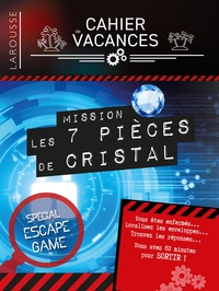 CAHIER DE VACANCES LAROUSSE (ADULTES) SPECIAL ESCAPE GAME MISSION : 7 PIECES DE CRISTAL