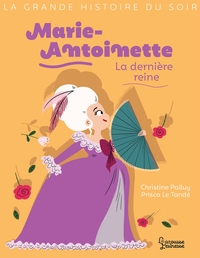 Marie-Antoinette, la dernière reine