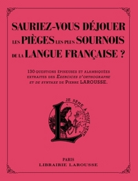 SAURIEZ-VOUS DEJOUER LES PIEGES LES PLUS SOURNOIS DE LA LANGUE FRANCAISE ?