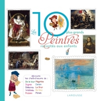 LES 10 PLUS GRANDS PEINTRES RACONTES AUX ENFANTS
