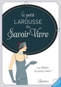 LE PETIT LAROUSSE DU SAVOIR-VIVRE AUJOURD'HUI