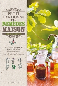 PETIT LAROUSSE DES REMEDES MAISON 100% NATURELS