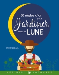 LES 50 REGLES D'OR POUR JARDINER AVEC LA LUNE