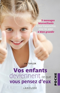 VOS ENFANTS DEVIENNENT CE QUE VOUS PENSEZ D'EUX - LES 9 MESSAGES BIENVEILLANTS A LEUR TRANSMETTRE  P