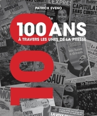 100 ANS A TRAVERS LES UNES DE LA PRESSE