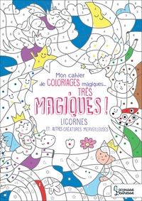 COLORIAGES MAGIQUES TRES MAGIQUES, LICORNES, SIRENES ET AUTRES CREATURES MERVEILLEUSES