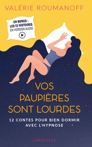 VOS PAUPIERES SONT LOURDES - 12 CONTES POUR BIEN DORMIR AVEC L'HYPNOSE