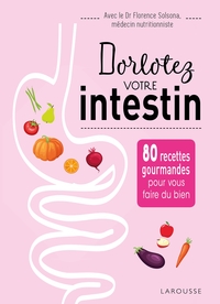 DORLOTEZ VOTRE INTESTIN - 80 RECETTES GOURMANDES POUR VOUS FAIRE DU BIEN