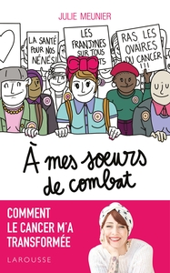 A MES SOEURS DE COMBAT - COMMENT LE CANCER M'A TRANSFORMEE