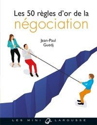 LES 50 REGLES D'OR DE LA NEGOCIATION