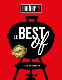 WEBER LE BEST OF - 125 RECETTES LE MEILLEUR DU BARBECUE