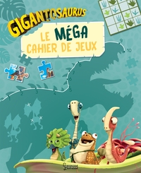 GIGANTOSAURUS - LE MEGA CAHIER DE JEUX