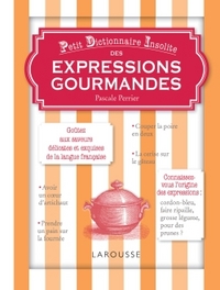 PETIT DICTIONNAIRE INSOLITE DES EXPRESSIONS GOURMANDES