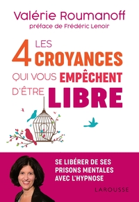 LES 4 CROYANCES QUI VOUS EMPECHENT D'ETRE LIBRE