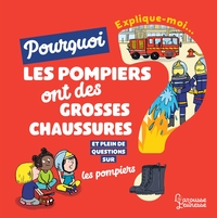 Explique-moi pourquoi les pompiers ont de grosses chaussures ?