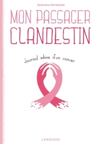 MON PASSAGER CLANDESTIN - JOURNAL INTIME DU CANCER DU SEIN