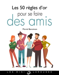 LES 50 REGLES D'OR POUR SE FAIRE DES AMIS
