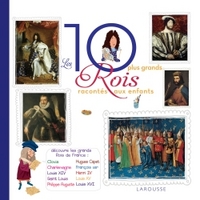 LES 10 PLUS GRANDS ROIS DE FRANCE RACONTES AUX ENFANTS