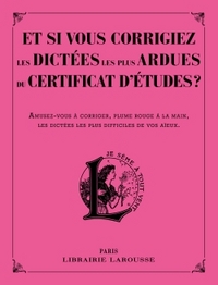 ET SI VOUS CORRIGIEZ LES DICTEES LES + ARDUES DU CERTIFICAT D'ETUDES