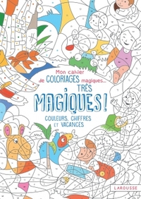 MON CAHIER DE COLORIAGES MAGIQUES, TRES MAGIQUES - COULEURS, CHIFFRES ET VACANCES