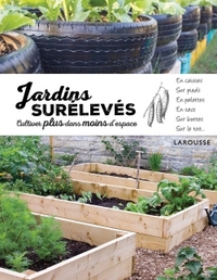 JARDINS SURELEVES - CULTIVER PLUS DANS MOINS D'ESPACE