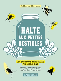 HALTE AUX PETITES BESTIOLES - MITES, MOUSTIQUES, CAFARDS, FOURMIS LES SOLUTIONS NATURELLES QUI MARCH