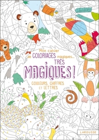 MON CAHIER DE COLORIAGES MAGIQUES TRES MAGIQUES - COULEURS, CHIFFRES ET LETTRES