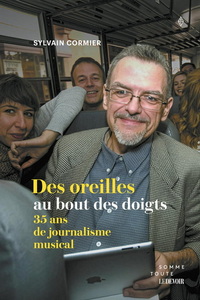 DES OREILLES AU BOUT DES DOIGTS. 35 ANS DE JOURNALISME MUSICAL