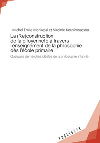 La (re)construction de la citoyenneté à travers l'enseignement de la philosophie dès l'école primaire - quelques démarches idéales de la philosophie infantile