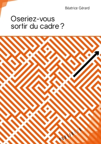 Oseriez-vous sortir du cadre ?