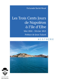 LES TROIS CENTS JOURS DE NAPOLEON A L'ILE D'ELBE