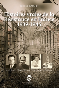 Histoires vraies de la Résistance en France 1939-1945