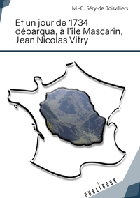 Et un jour de 1734 débarqua, à l'île Mascarin, Jean Nicolas de Vitry