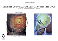 L'univers de Marcel Dusaussois et Martine Doos - soixante ans de recherches picturales & littéraires