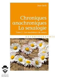 Chroniques anachroniques - La sexalogie - Tome 2