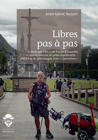 Libres pas à pas - il était une foi, de Rouen à Lourdes, et autres extraits de pèlés significatifs